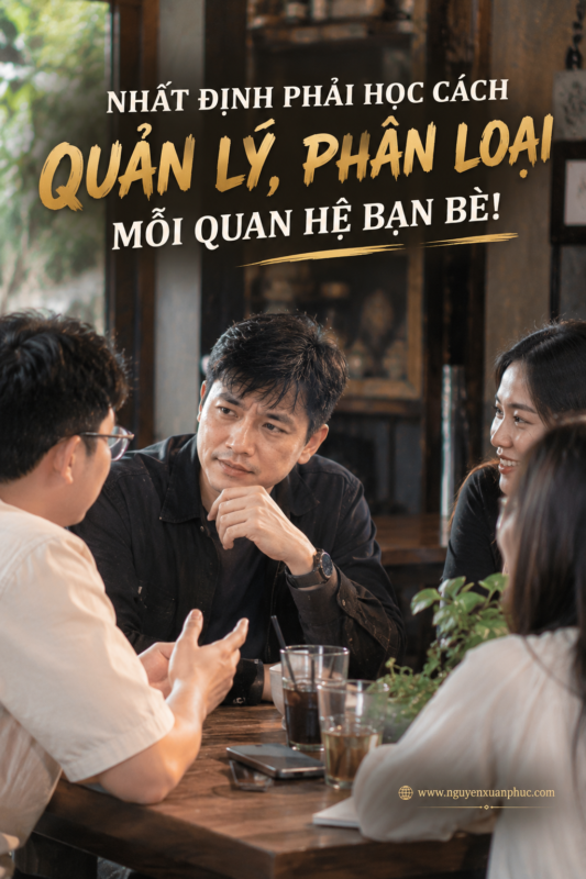 NHẤT ĐỊNH PHẢI HỌC CÁCH QUẢN LÝ, PHÂN LOẠI MỖI QUAN HỆ BẠN BÈ